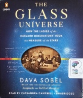 The Glass Universe - How The Ladies of the Harvard Observatory Took the Measure of the Stars written by Dava Sobel performed by Cassandra Campbell on CD (Unabridged)